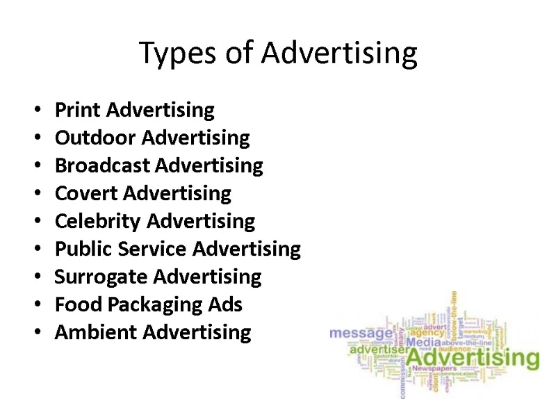 Types of Advertising Print Advertising Outdoor Advertising Broadcast Advertising Covert Advertising Celebrity Advertising Public